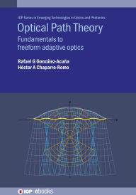 Epub books to download Optical Path Theory: Fundamentals to freeform adaptive optics 9780750347037 (English literature) by Rafael G González-Acuña, Hector A Chaparro-Romo PDF