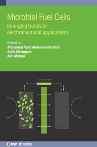 Title: Microbial Fuel Cells: Emerging trends in electrochemical applications, Author: Mohamad Nasir Mohamad Ibrahim