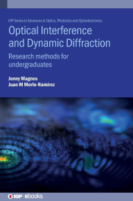 Title: Optical Interference and Dynamic Diffraction: Research methods for undergraduates, Author: Jenny Magnes