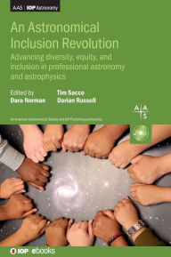 Title: An Astronomical Inclusion Revolution: Advancing diversity, equity, and inclusion in professional astronomy and astrophysics, Author: Dara Norman
