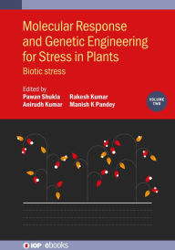 Title: Molecular Response and Genetic Engineering for Stress in Plants, Volume 2: Biotic stress, Author: Pawan Shukla