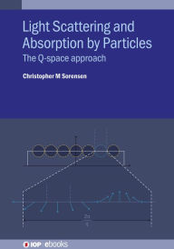 Title: Light Scattering and Absorption by Particles: The Q-space approach, Author: Christopher M Sorensen