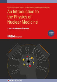 Title: An Introduction to the Physics of Nuclear Medicine (Second Edition), Author: Laura Harkness-Brennan