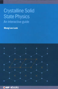 Title: Crystalline Solid State Physics: An interactive guide, Author: Meng Lee Leek