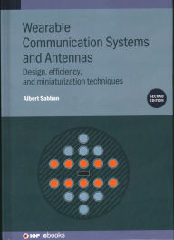 Title: Wearable Communication Systems and Antennas: Design, efficiency, and miniaturization techniques, Author: Albert Sabban