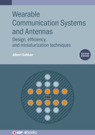 Title: Wearable Communication Systems and Antennas (Second Edition): Design, efficiency, and miniaturization techniques, Author: Albert Sabban