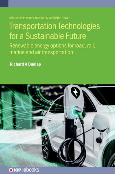 Transportation Technologies for a Sustainable Future: Renewable Energy Options Road, Rail, Marine and Air