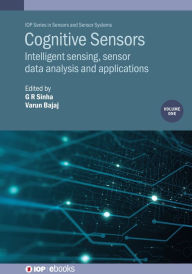 Title: Cognitive Sensors, Volume 1: Intelligent sensing, sensor data analysis and applications, Author: G R Sinha