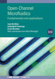 Title: Open-Channel Microfluidics: Fundamentals and applications, Author: Jean Berthier