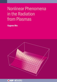 Title: Nonlinear Phenomena in the Radiation from Plasmas: Spectroscopic and Laser Applications, Author: Eugene Oks