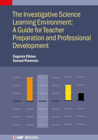 Title: The Investigative Science Learning Environment: A Guide for Teacher Preparation and Professional Development: A guide for teacher preparation and professional development, Author: Eugenia Etkina