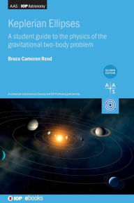 Title: Keplerian Ellipses: A Student Guide to the physics of the Gravitational Two-body Problem, Author: Bruce Cameron Reed