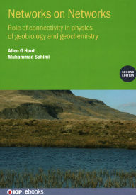 Title: Networks on Networks (Second Edition): Role of connectivity in physics of geobiology and geochemistry, Author: Allen G Hunt