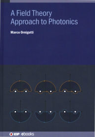 Title: A Field Theory Approach to Photonics, Author: Marco Ornigotti