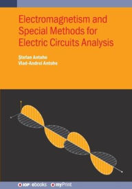 Title: Electromagnetism and Special Methods for Electric Circuits Analysis, Author: Ștefan Antohe
