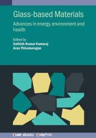 Title: Glass-based Materials: Advances in energy, environment and health, Author: Sathish-Kumar Kamaraj