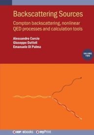 Title: Backscattering Sources, Volume 2: Compton backscattering, nonlinear QED processes and calculation tools, Author: Alessandro Curcio