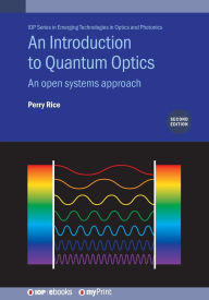 Title: An Introduction to Quantum Optics (Second Edition): An open systems approach, Author: Perry Rice