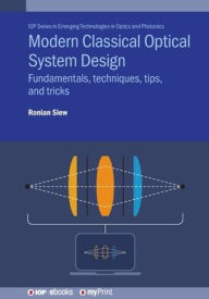 Title: Modern Classical Optical System Design: Fundamentals, techniques, tips, and tricks, Author: Ronian Siew