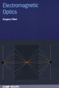 Title: Electromagnetic Optics, Author: Gregory J Gbur