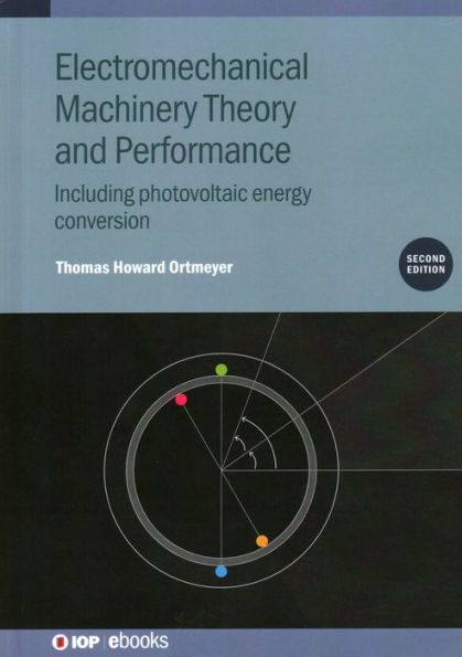 Electromechanical Machinery Theory and Performance: Including photovoltaic energy conversion