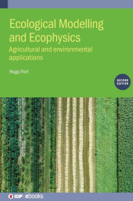 Title: Ecological Modelling and Ecophysics (Second Edition): Agricultural and environmental applications, Author: Hugo Fort