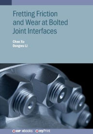 Title: Fretting Friction and Wear at Bolted Joint Interfaces, Author: Dongwu Li