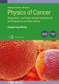Title: Physics of Cancer, Volume 5 (Second Edition): Magnetics- and laser-based biophysical techniques to combat cancer, Author: Claudia Tanja Mierke