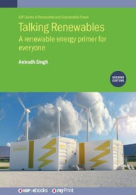 Title: Talking Renewables (Second Edition): A renewable energy primer for everyone, Author: Anirudh Singh