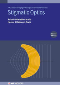 Title: Stigmatic Optics (Second Edition), Author: Rafael G González-Acuña