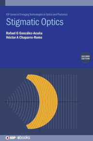 Title: Stigmatic Optics (Second Edition), Author: Rafael G Gonzïlez-Acuïa