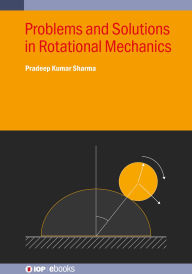 Title: Problems and Solutions in Rotational Mechanics, Author: Pradeep Kumar Sharma