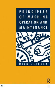 Title: Principles of Machine Operation and Maintenance / Edition 1, Author: Dick Jeffrey
