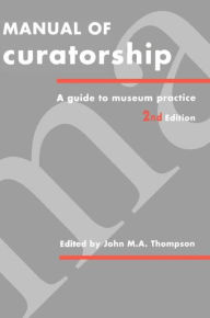 Title: Manual of Curatorship: A Guide to Museum Practice / Edition 2, Author: John M. A. Thompson