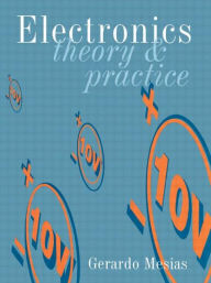Title: Electronics: Theory and Practice / Edition 1, Author: Gerardo Mesias