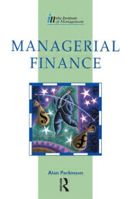 Title: Managerial Finance / Edition 1, Author: Alan Parkinson