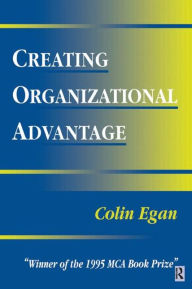 Title: Creating Organizational Advantage, Author: Colin Egan