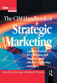 Title: The CIM Handbook of Strategic Marketing / Edition 1, Author: Colin Egan