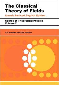 Title: The Classical Theory of Fields: Volume 2 / Edition 4, Author: L D Landau