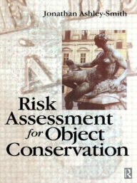 Title: Risk Assessment for Object Conservation / Edition 1, Author: Jonathan Ashley-Smith