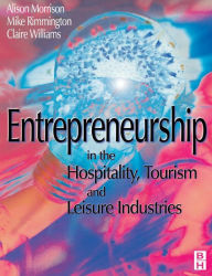 Title: Entrepreneurship in the Hospitality, Tourism and Leisure Industries / Edition 1, Author: Michael Rimmington