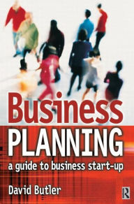 Title: Business Planning: A Guide to Business Start-Up / Edition 1, Author: David Butler