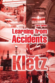 Title: Learning from Accidents / Edition 3, Author: Trevor A. Kletz
