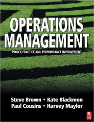 Title: Operations Management: Policy, Practice and Performance Improvement / Edition 1, Author: Steve Brown