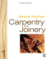 Title: Carpentry and Joinery 1 / Edition 3, Author: Brian Porter