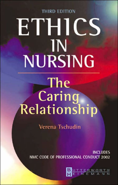 Ethics in Nursing: The Caring Relationship / Edition 3