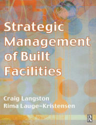 Title: Strategic Management of Built Facilities, Author: Craig Langston