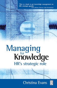 Title: Managing for Knowledge - HR's Strategic Role / Edition 1, Author: Christina Evans