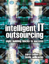 Title: Intelligent IT Outsourcing / Edition 1, Author: Leslie Willcocks