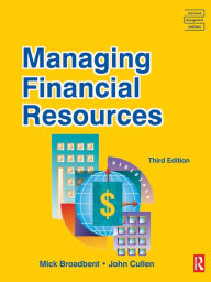 Title: Managing Financial Resources / Edition 3, Author: Mick Broadbent